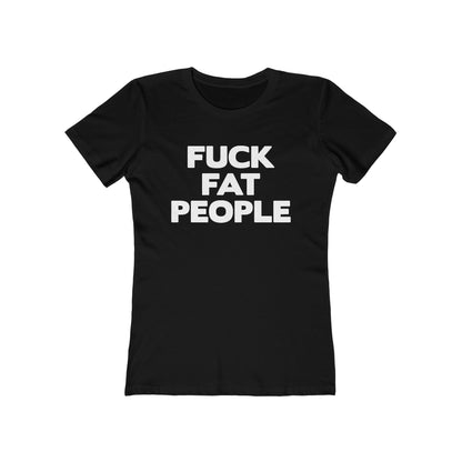 Fuck Fat People - Women’s T-Shirt