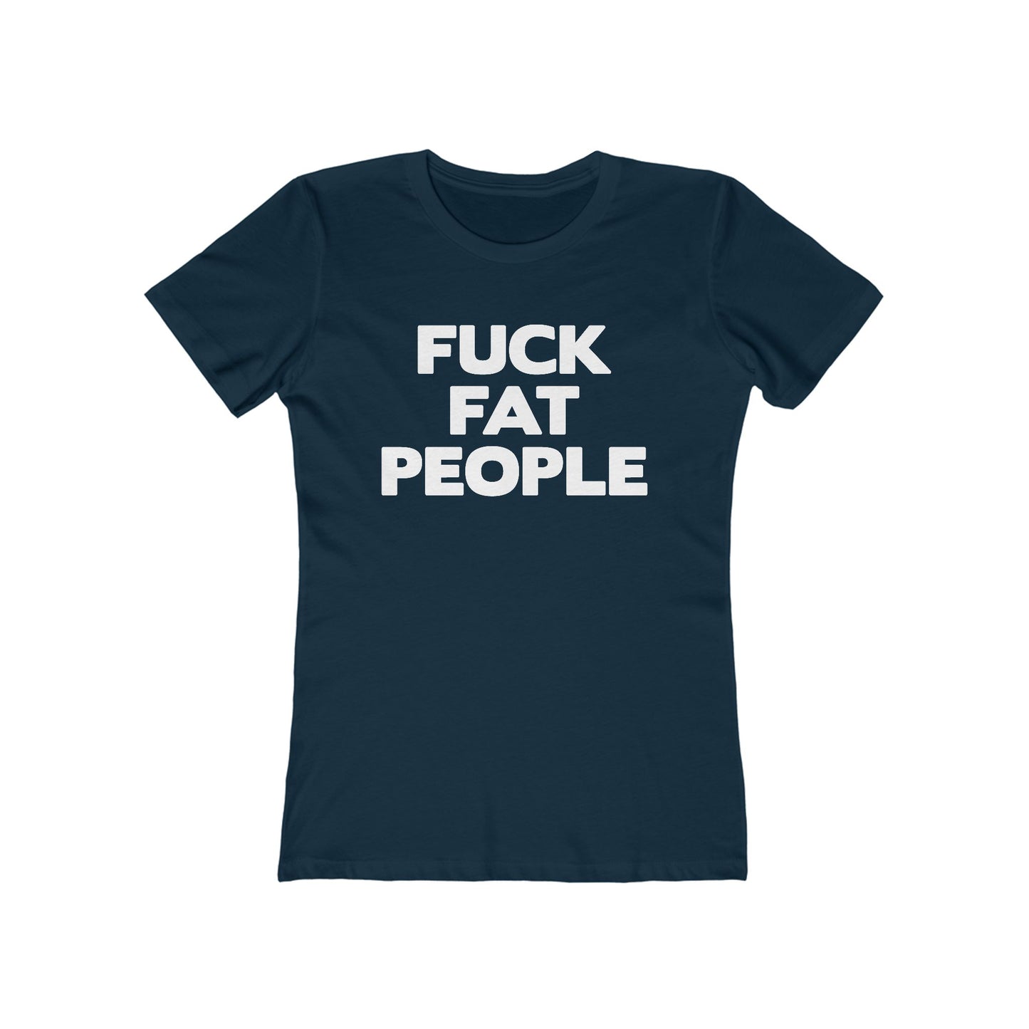 Fuck Fat People - Women’s T-Shirt