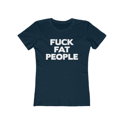 Fuck Fat People - Women’s T-Shirt