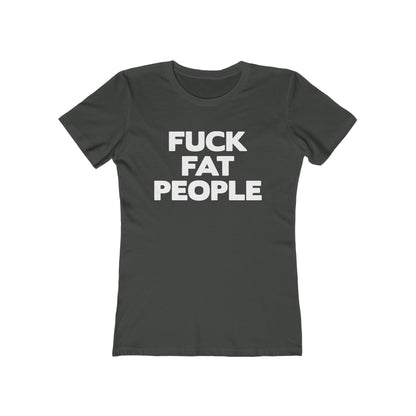 Fuck Fat People - Women’s T-Shirt