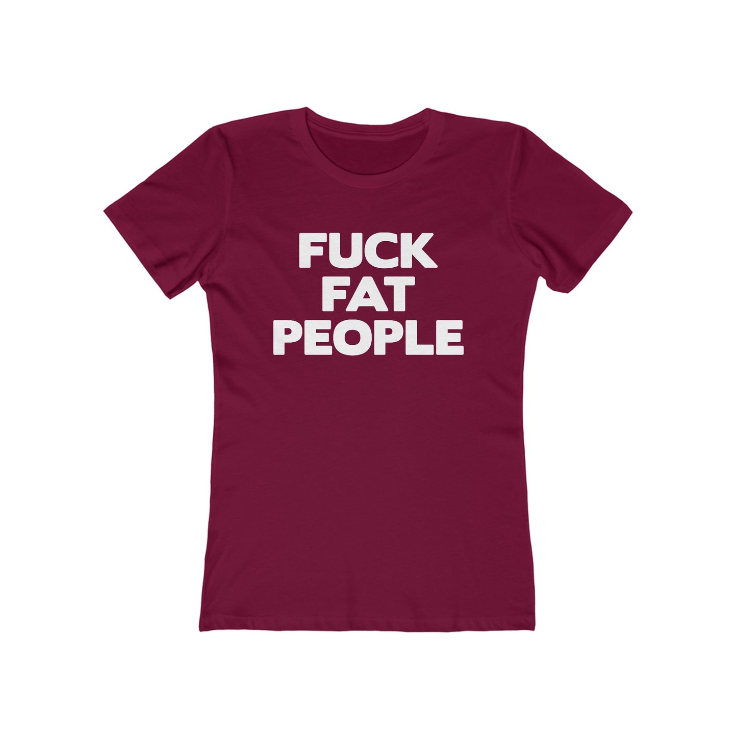 Fuck Fat People - Women’s T-Shirt