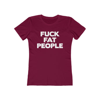 Fuck Fat People - Women’s T-Shirt