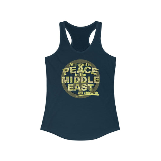 All I Want Is Peace In The Middle East (And A Blowjob) - Women's Racerback Tank