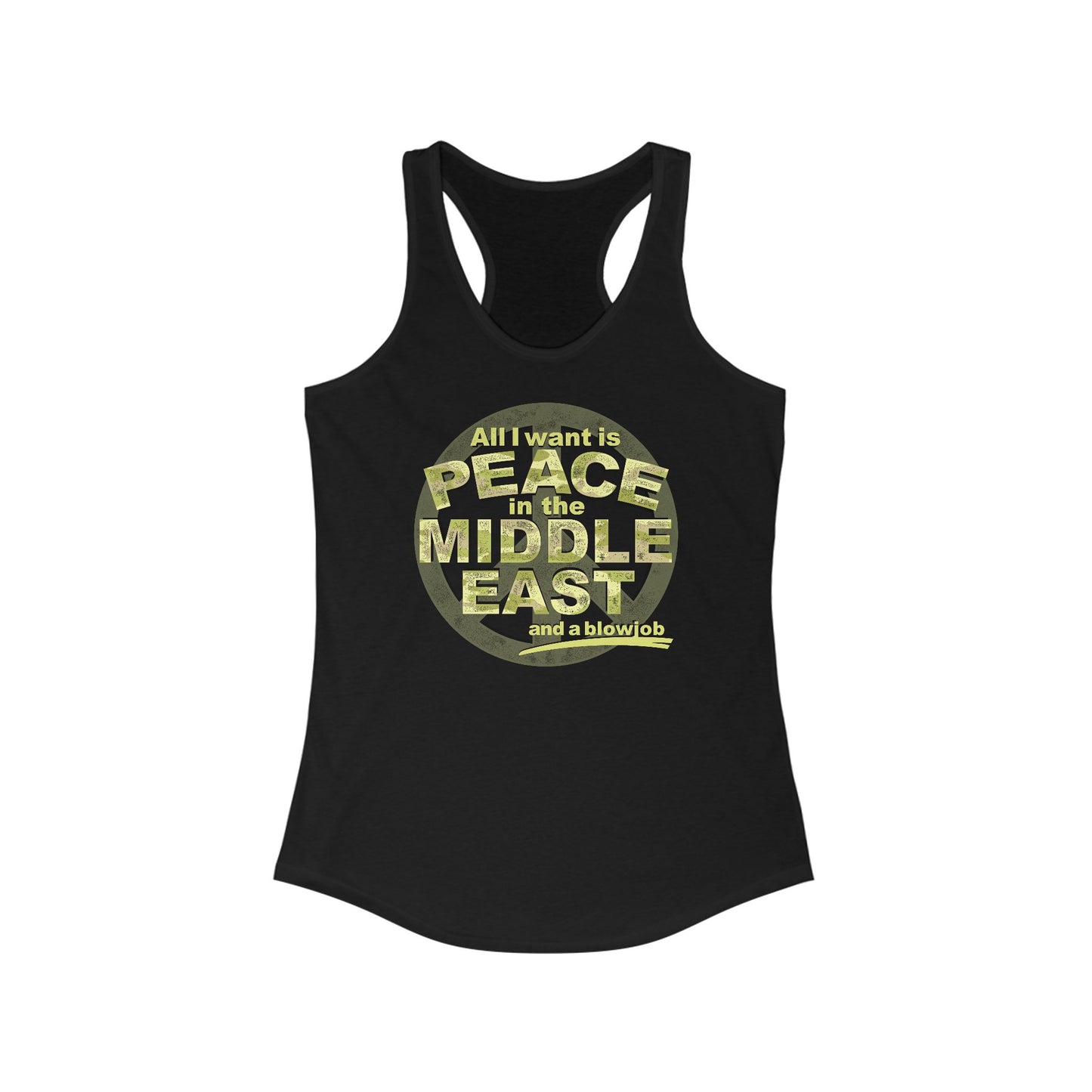 All I Want Is Peace In The Middle East (And A Blowjob) - Women's Racerback Tank