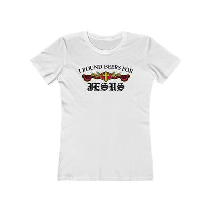 I Pound Beers For Jesus - Women’s T-Shirt