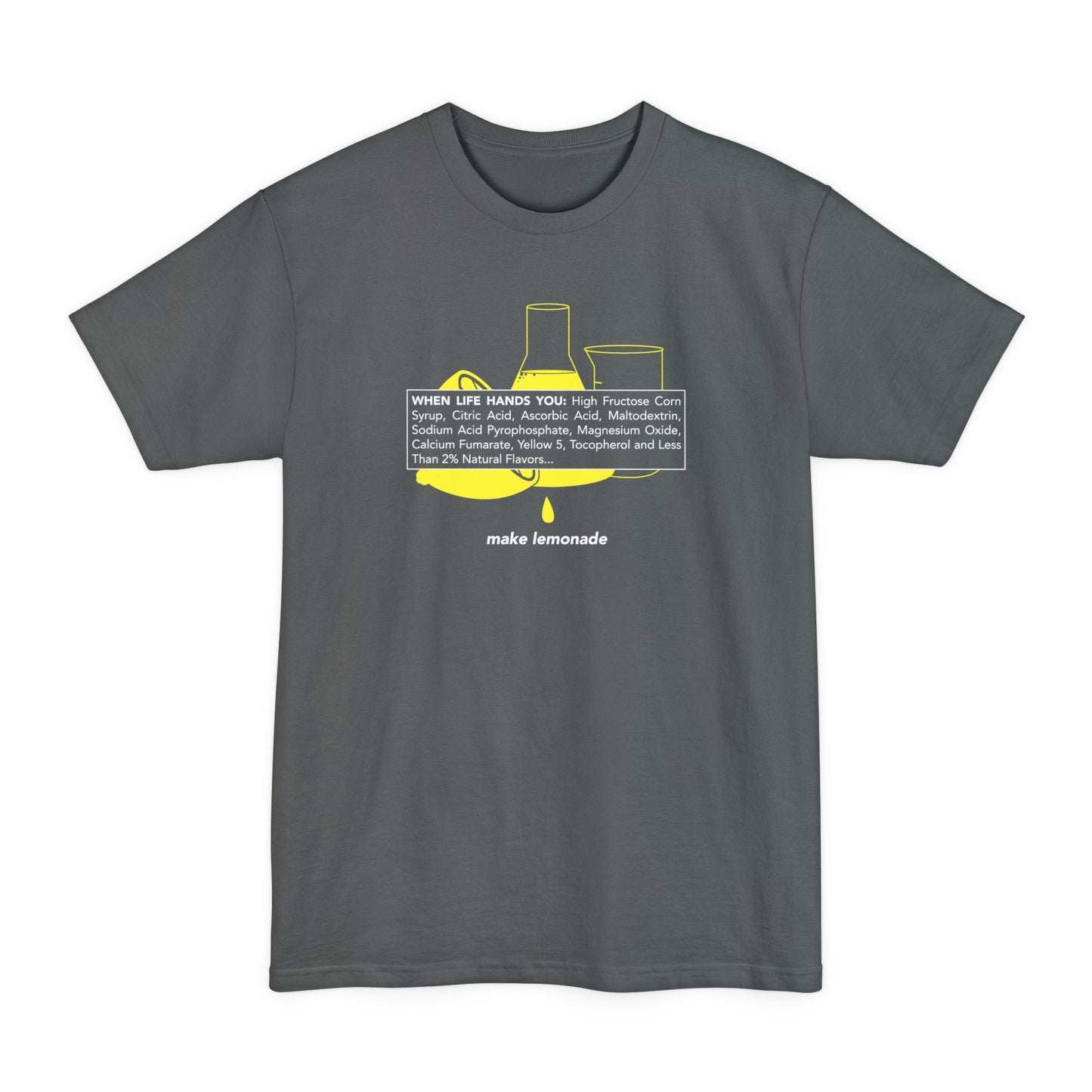 When Life Hands You: High Fructose Corn Syrup Citric Acid... Make Lemonade - Men's Tall T-Shirt