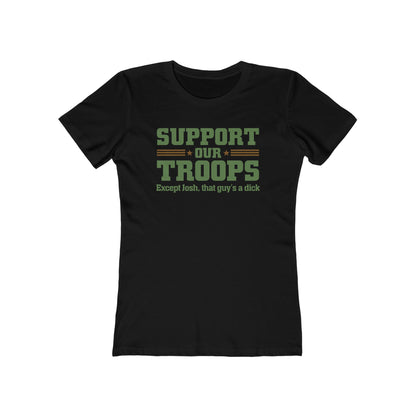 Support Our Troops Except (Male Name) He's A Dick - Women’s T-Shirt