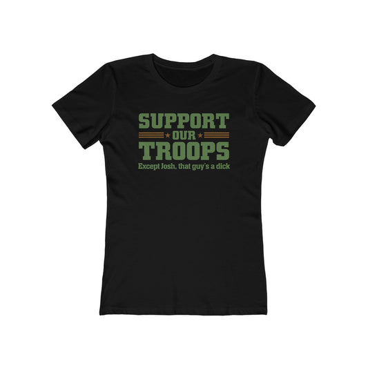 Support Our Troops Except (Male Name) He's A Dick - Women’s T-Shirt