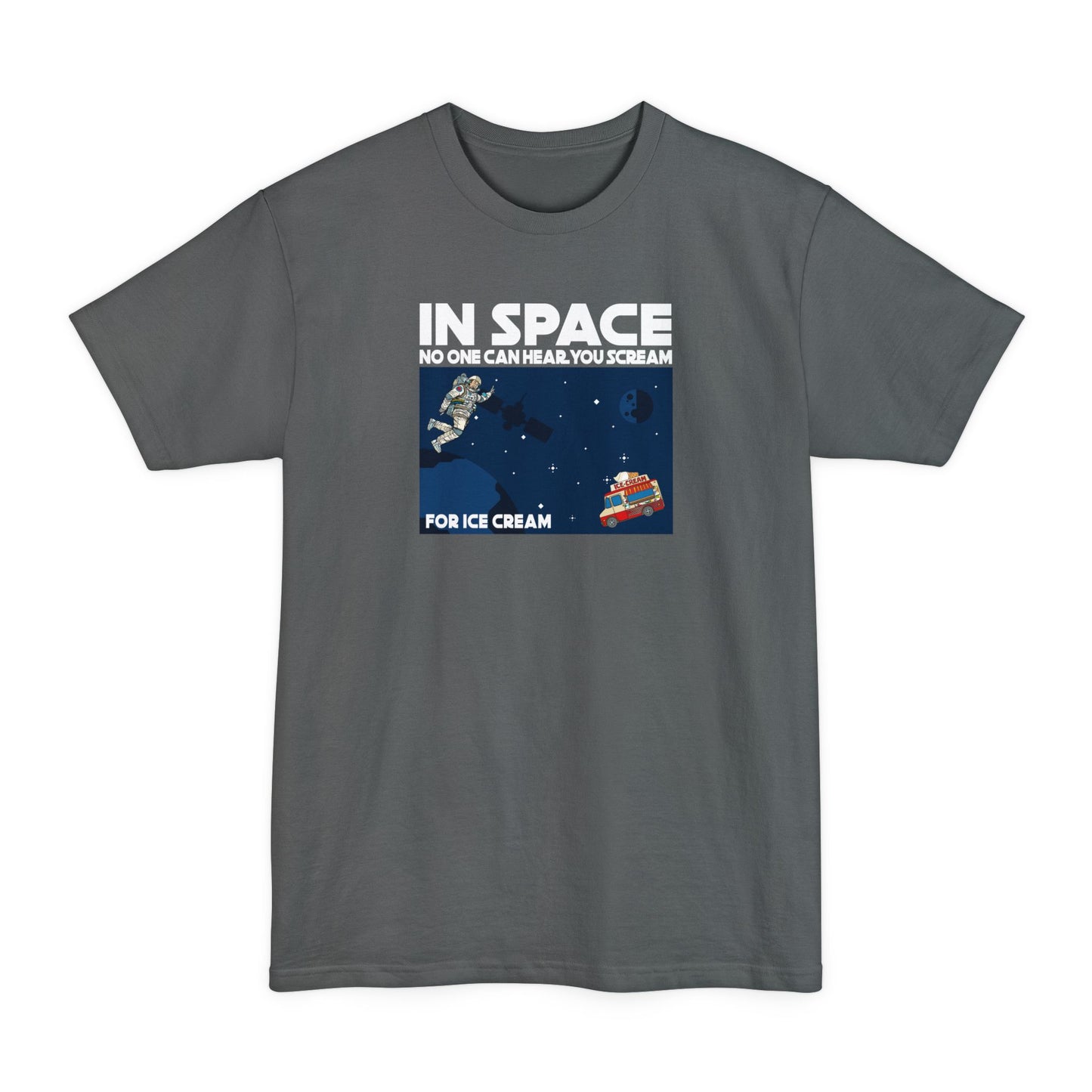 In Space No One Can Hear You Scream For Ice Cream - Men's Tall T-Shirt
