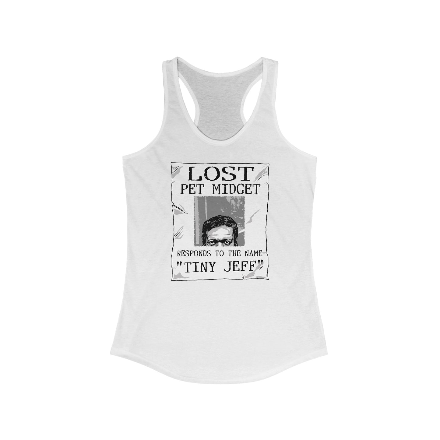Lost Pet Midget Responds To The Name Tiny Jeff - Women’s Racerback Tank