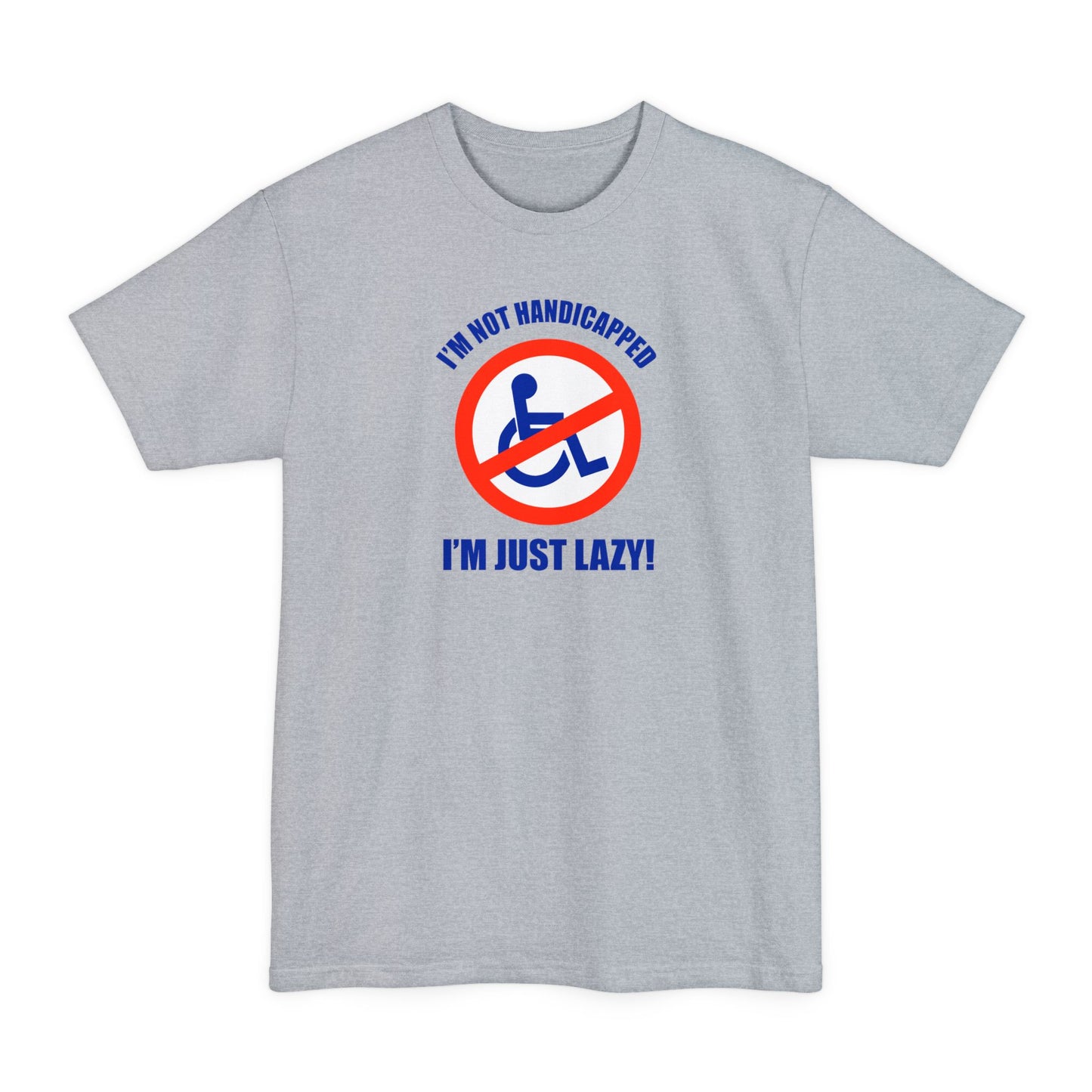 I'm Not Handicapped - I'm Just Lazy - Men's Tall T-Shirt