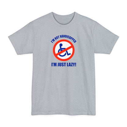 I'm Not Handicapped - I'm Just Lazy - Men's Tall T-Shirt