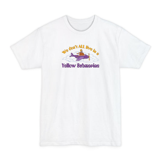 We Don't All Live In A Yellow Submarine - Men's Tall T-Shirt