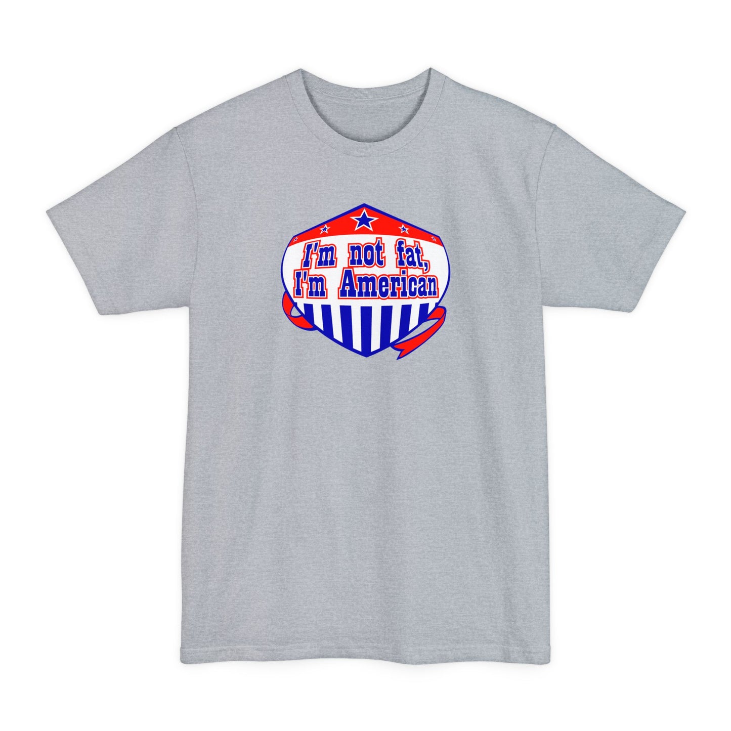 I'm Not Fat - I'm American - Men's Tall T-Shirt