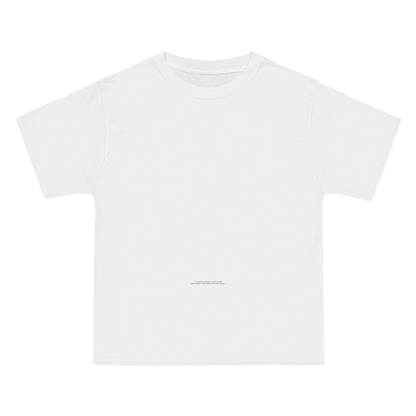 If You're Already This Close Why Don't You Just Suck My Dick - Men's Heavyweight T-Shirt