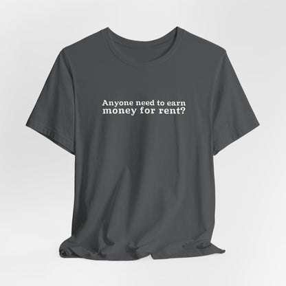 Anyone Need To Earn Money For Rent? - Men's T-Shirt
