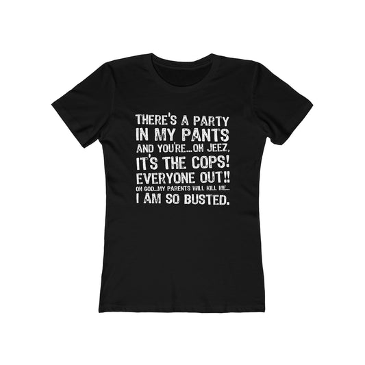 There's A Party In My Pants And You're... Oh Jeez It's The Cops! - Women’s T-Shirt