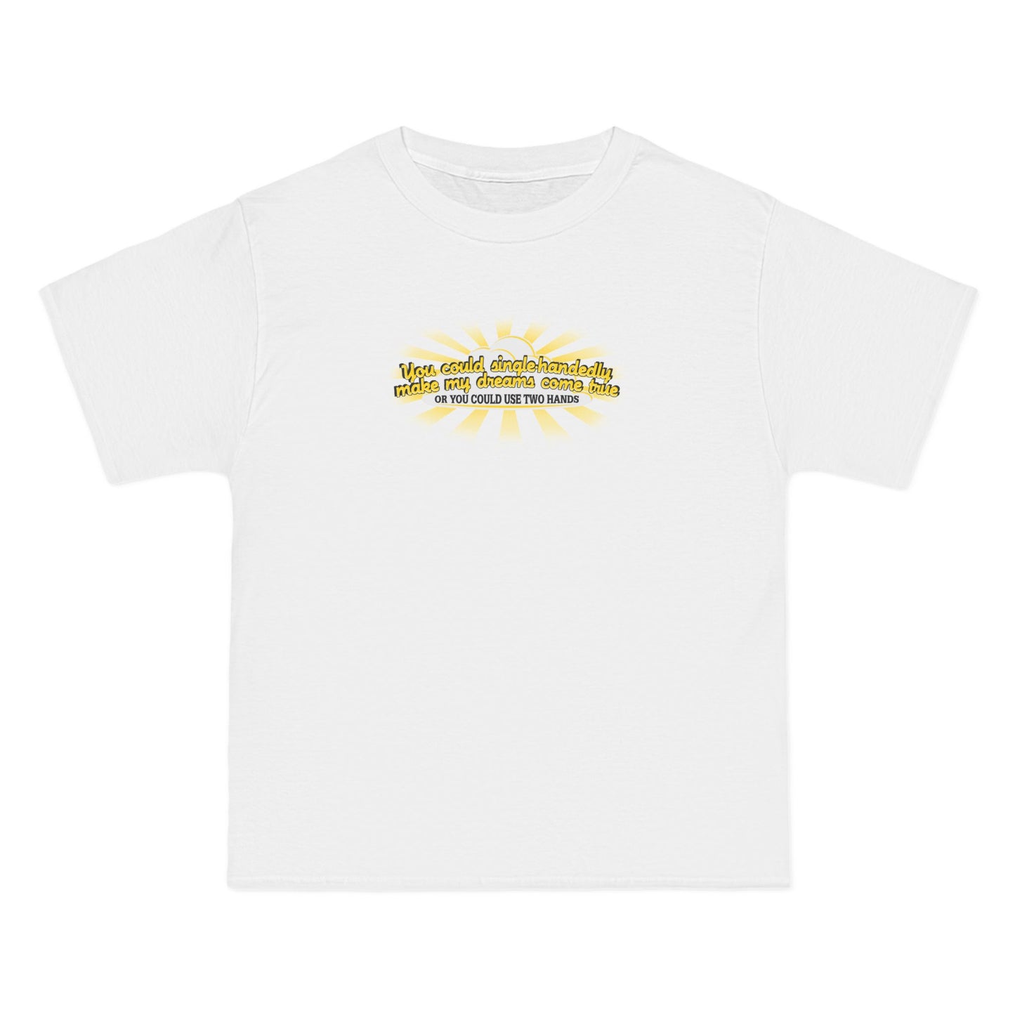 You Could Single-Handedly Make My Dreams Come True - Or You Could Use Two Hands - Men's Heavyweight T-Shirt