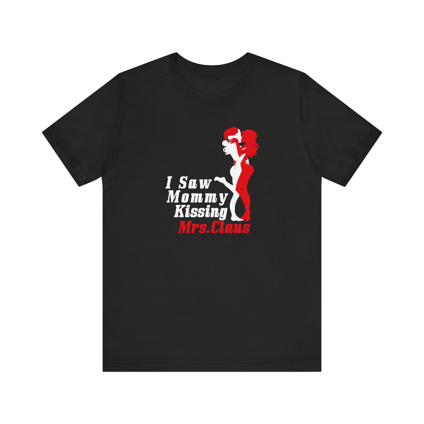 I Saw Mommy Kissing Mrs. Claus - Men's T-Shirt