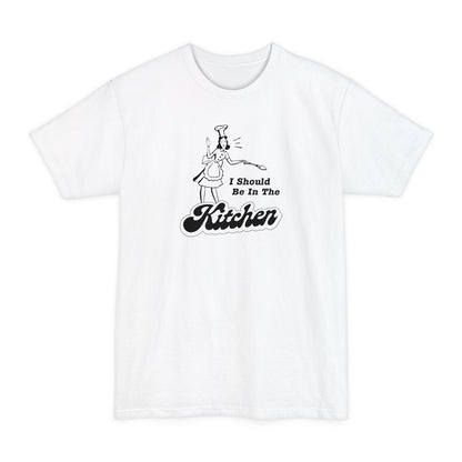 I Should Be In The Kitchen - Men's Tall T-Shirt