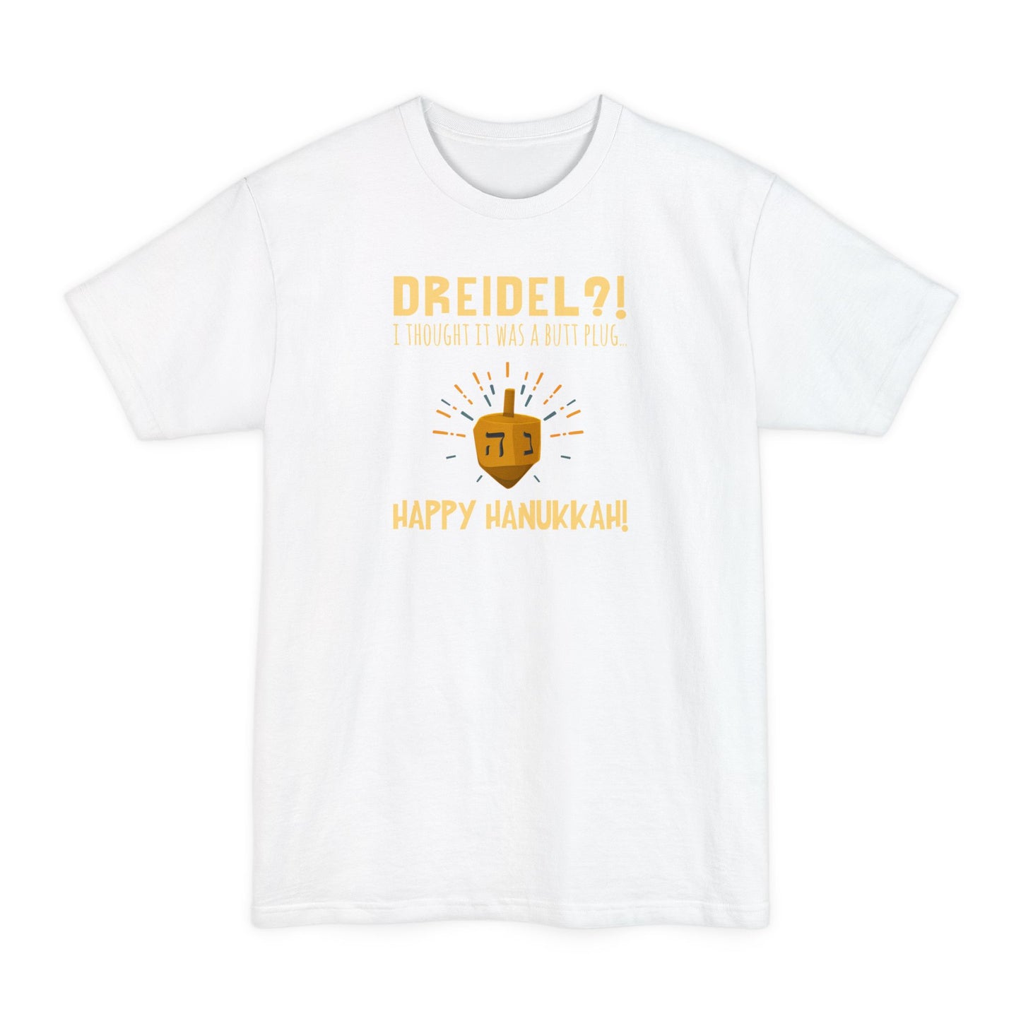 Dreidel? I Thought That Was A Butt Plug. Uh...Happy Hanukkah! - Men's Tall T-Shirt