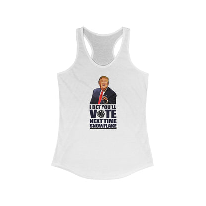 I Bet You'll Vote Next Time Snowflake (Donald Trump)  - Women’s Racerback Tank