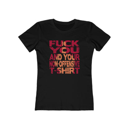 Fuck You And Your Non-Offensive T-Shirt - Women's T-Shirt
