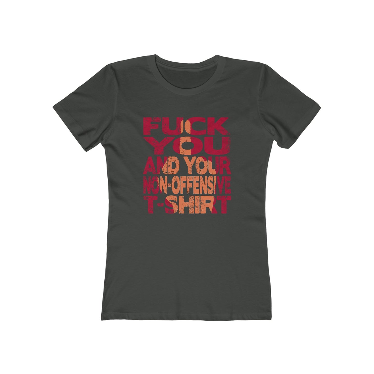 Fuck You And Your Non-Offensive T-Shirt - Women's T-Shirt