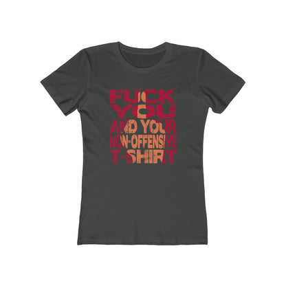 Fuck You And Your Non-Offensive T-Shirt - Women's T-Shirt