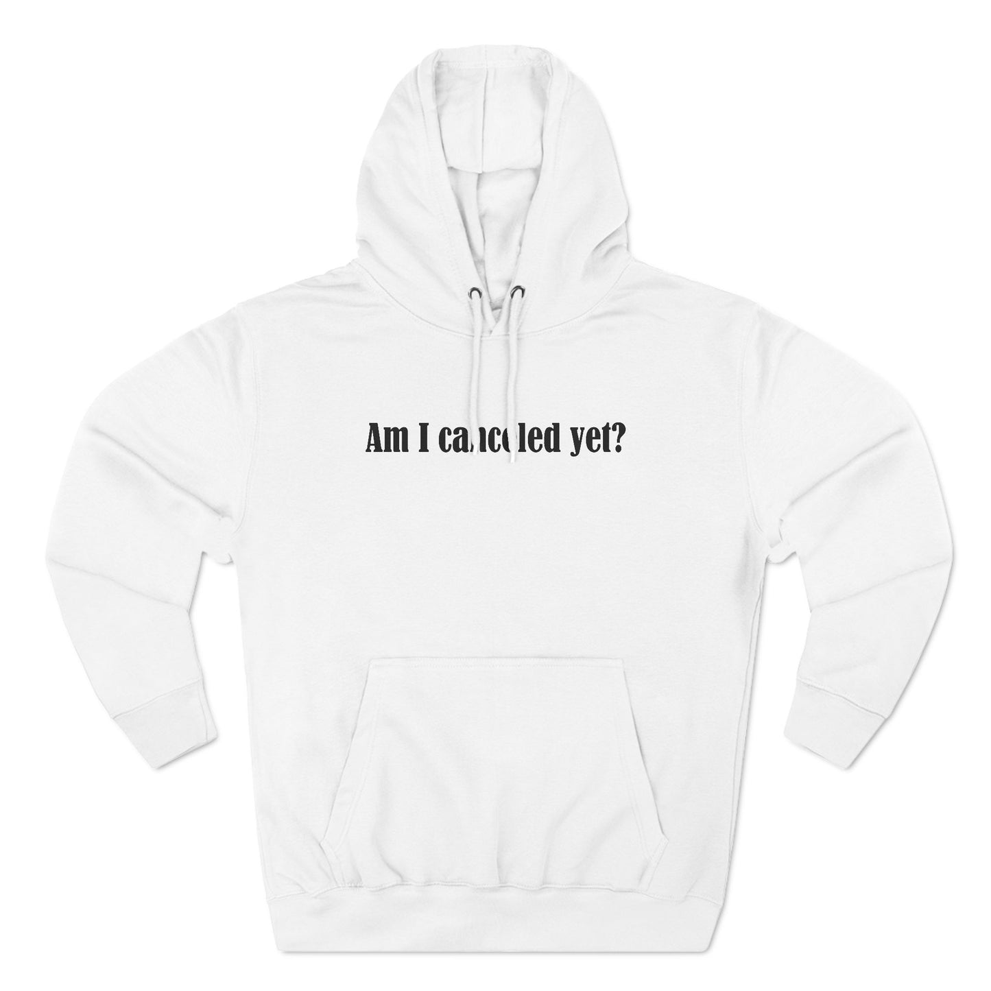 Am I Canceled Yet? - Hoodie