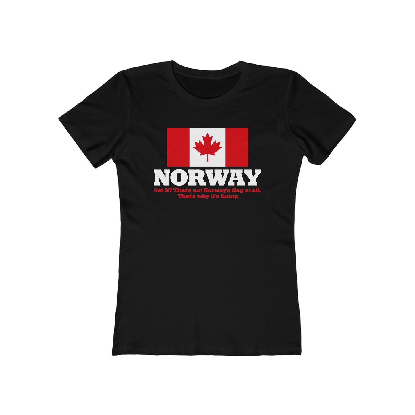 Norway - Get It? That's Not Norway's Flag At All. - Women’s T-Shirt