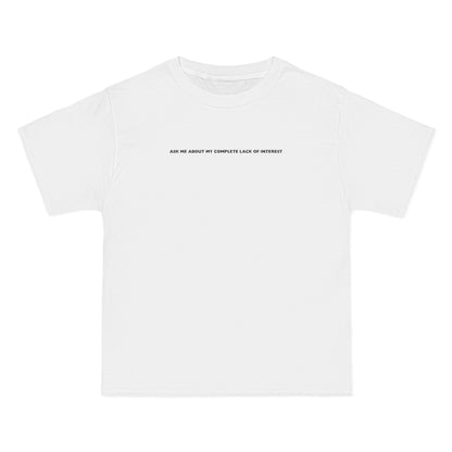Ask Me About My Complete Lack Of Interest - Men's Heavyweight T-Shirt