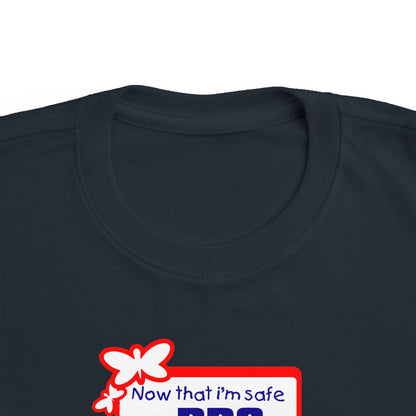 Now That I'm Safe I'm Pro Choice - Toddler T-Shirt