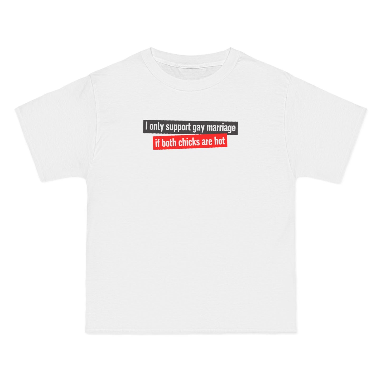 I Only Support Gay Marriage If Both Chicks Are Hot - Men's Heavyweight T-Shirt