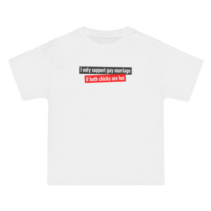 I Only Support Gay Marriage If Both Chicks Are Hot - Men's Heavyweight T-Shirt