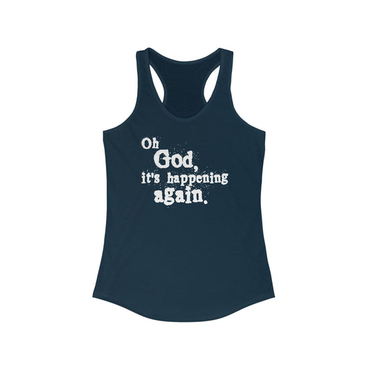 Oh God It's Happening Again - Women’s Racerback Tank