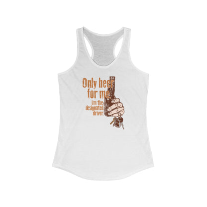 Only Beer For Me. I'm The Designated Driver. - Women’s Racerback Tank
