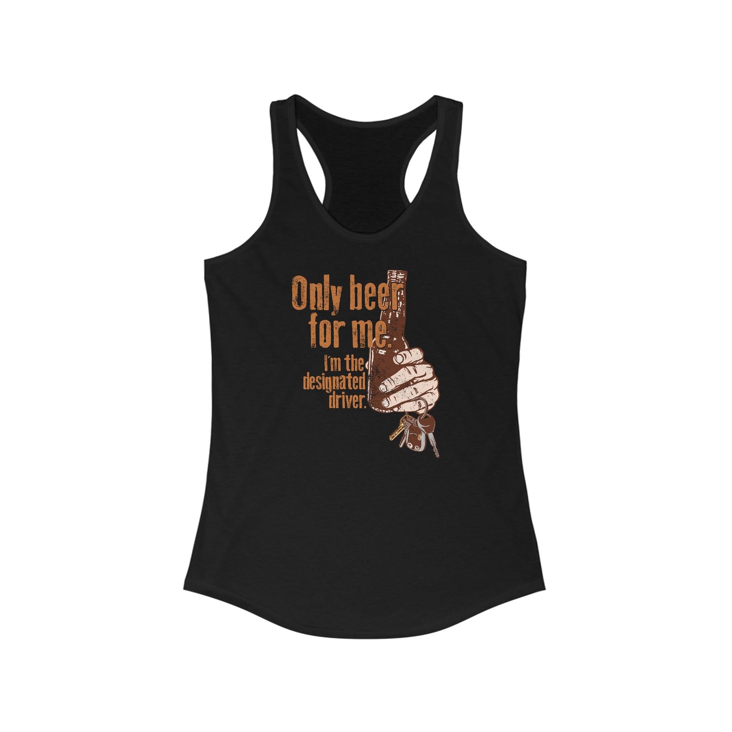 Only Beer For Me. I'm The Designated Driver. - Women’s Racerback Tank