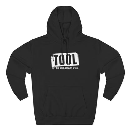 Tool (Not The Band I'm Just A Tool) - Hoodie