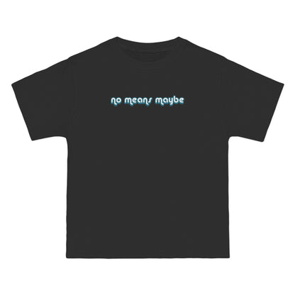 No Means Maybe - Men's Heavyweight T-Shirt