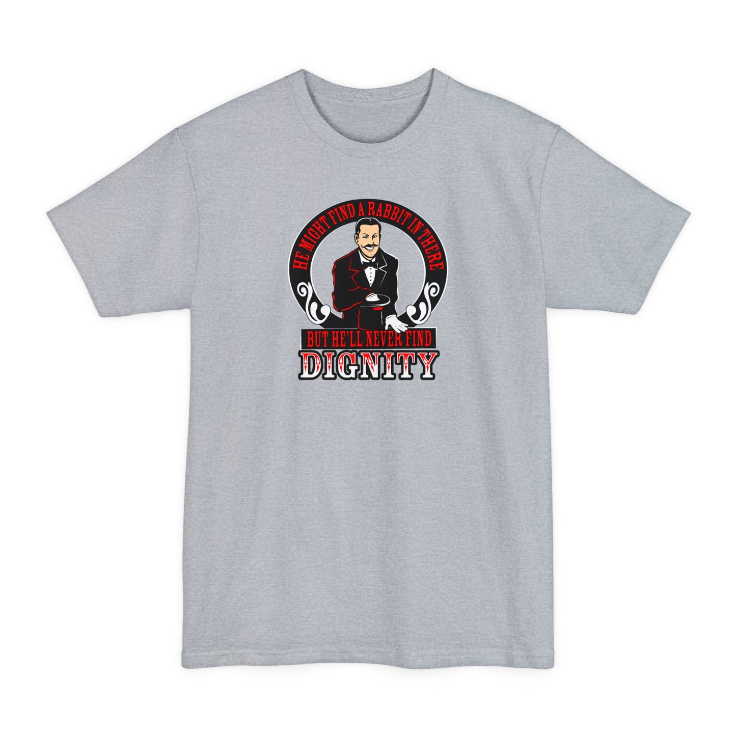 He Might Find A Rabbit In There - But He'll Never Find Dignity - Men's Tall T-Shirt