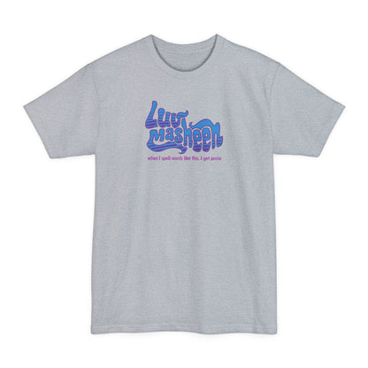 Luv Masheen - When I Spell Words Like This I Get Pussy - Men's Tall T-Shirt