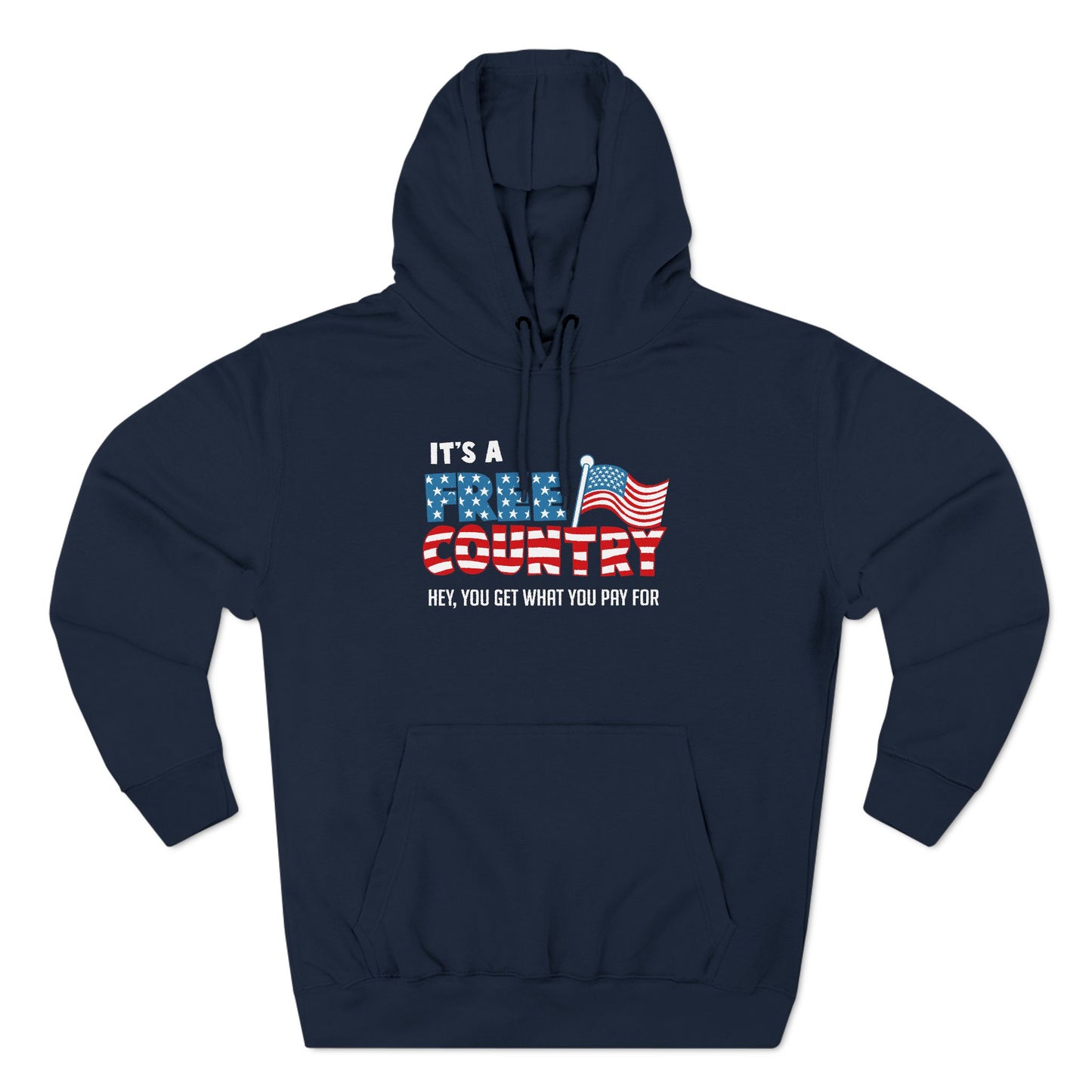 It's A Free Country - Hey You Get What You Pay For - Hoodie
