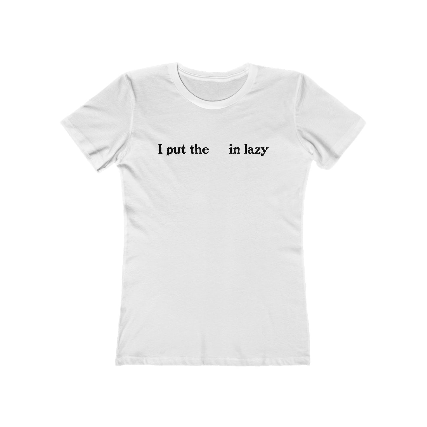 I Put The  In Lazy  - Women’s T-Shirt