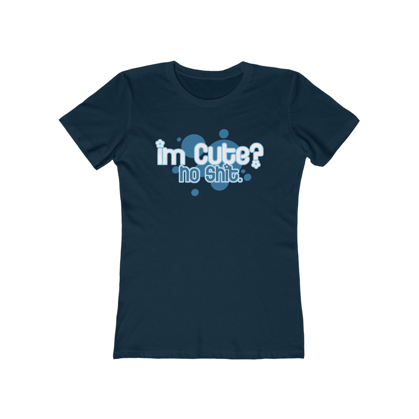 I'm Cute? No Shit - Women’s T-Shirt
