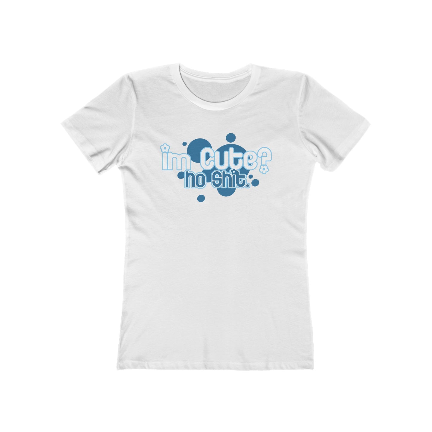 I'm Cute? No Shit - Women’s T-Shirt