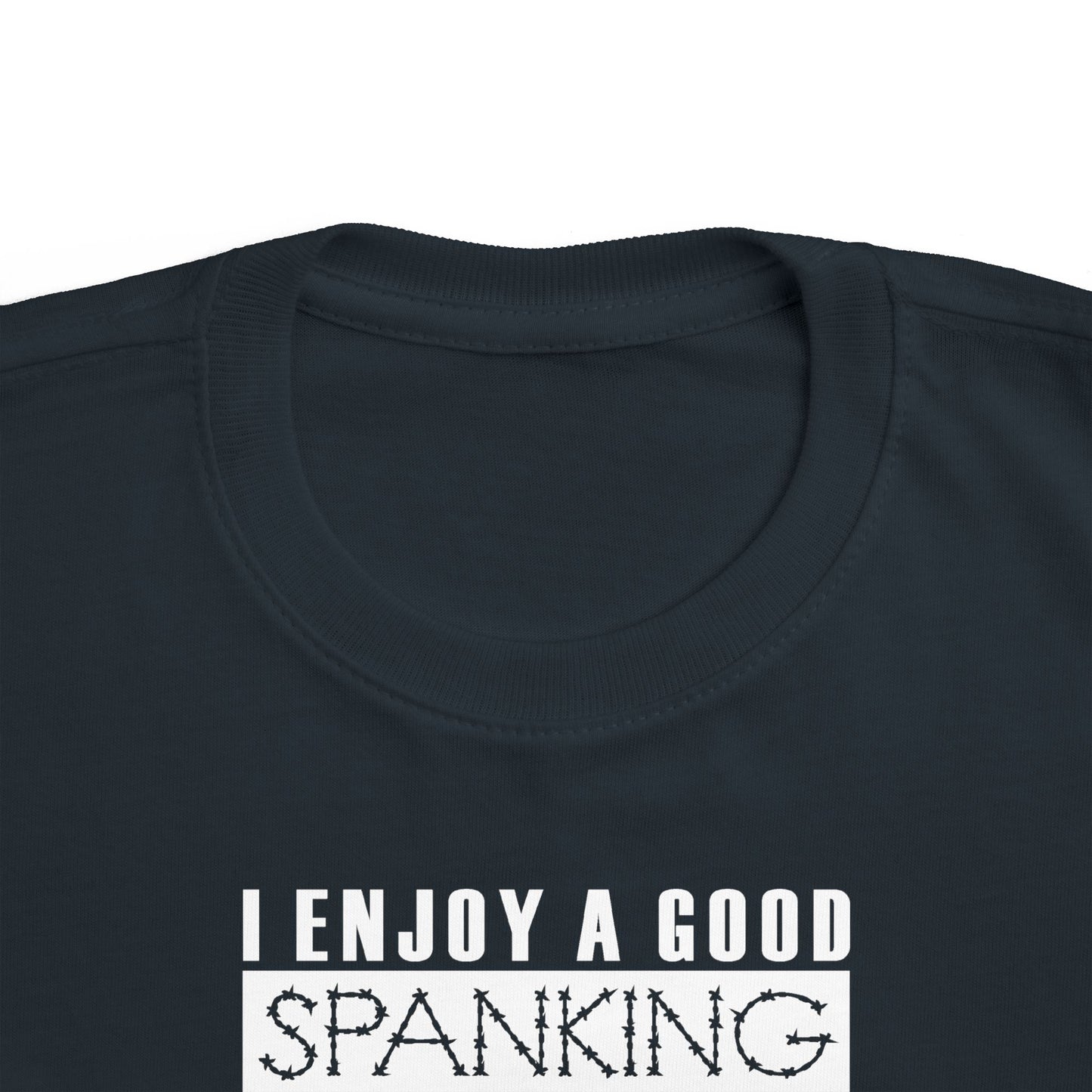 I Enjoy A Good Spanking - Toddler  T-Shirt