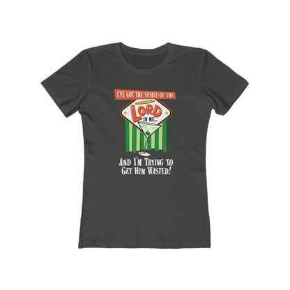 I've Got The Spirit Of The Lord In Me - And I'm Trying To Get Him Wasted - Women’s T-Shirt