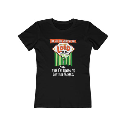 I've Got The Spirit Of The Lord In Me - And I'm Trying To Get Him Wasted - Women’s T-Shirt