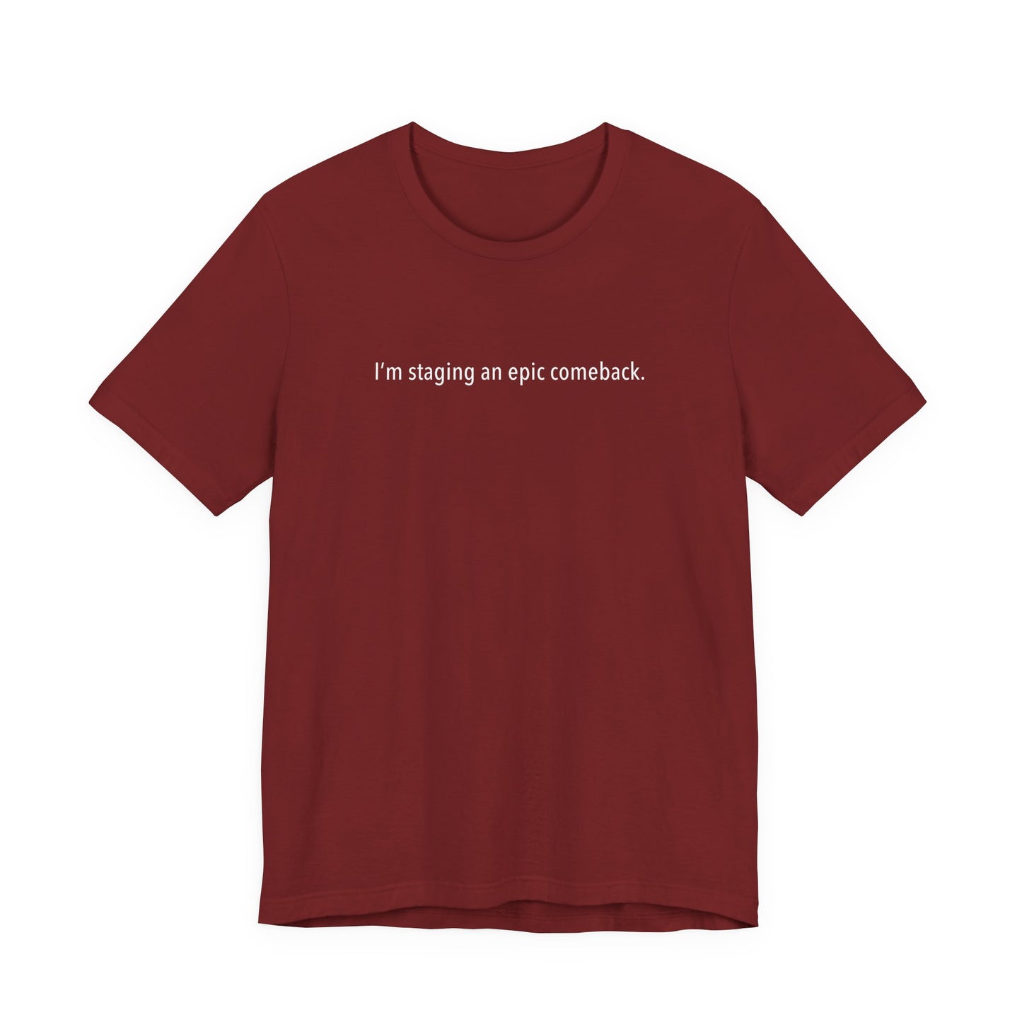 I'm Staging An Epic Comeback. - Men's T-Shirt
